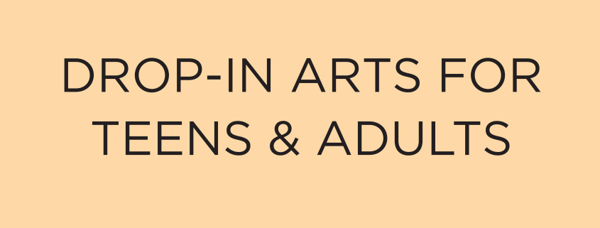 Drop-In Arts for Teens and Adults