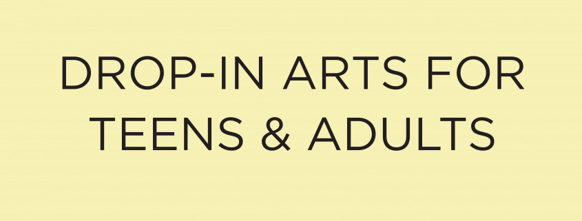 Drop-In Arts for Teens and Adults
