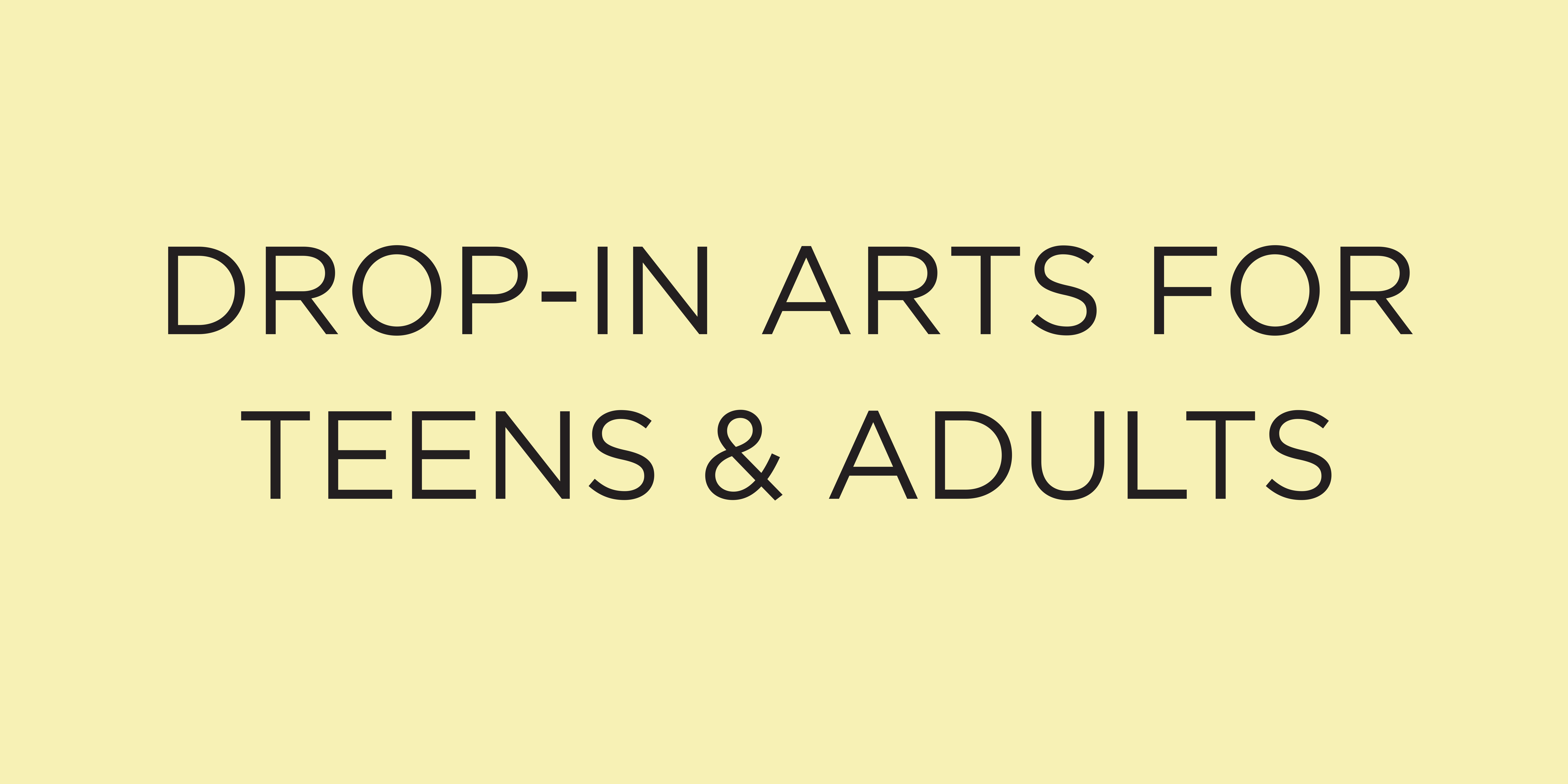 Drop-In Arts for Teens and Adults
