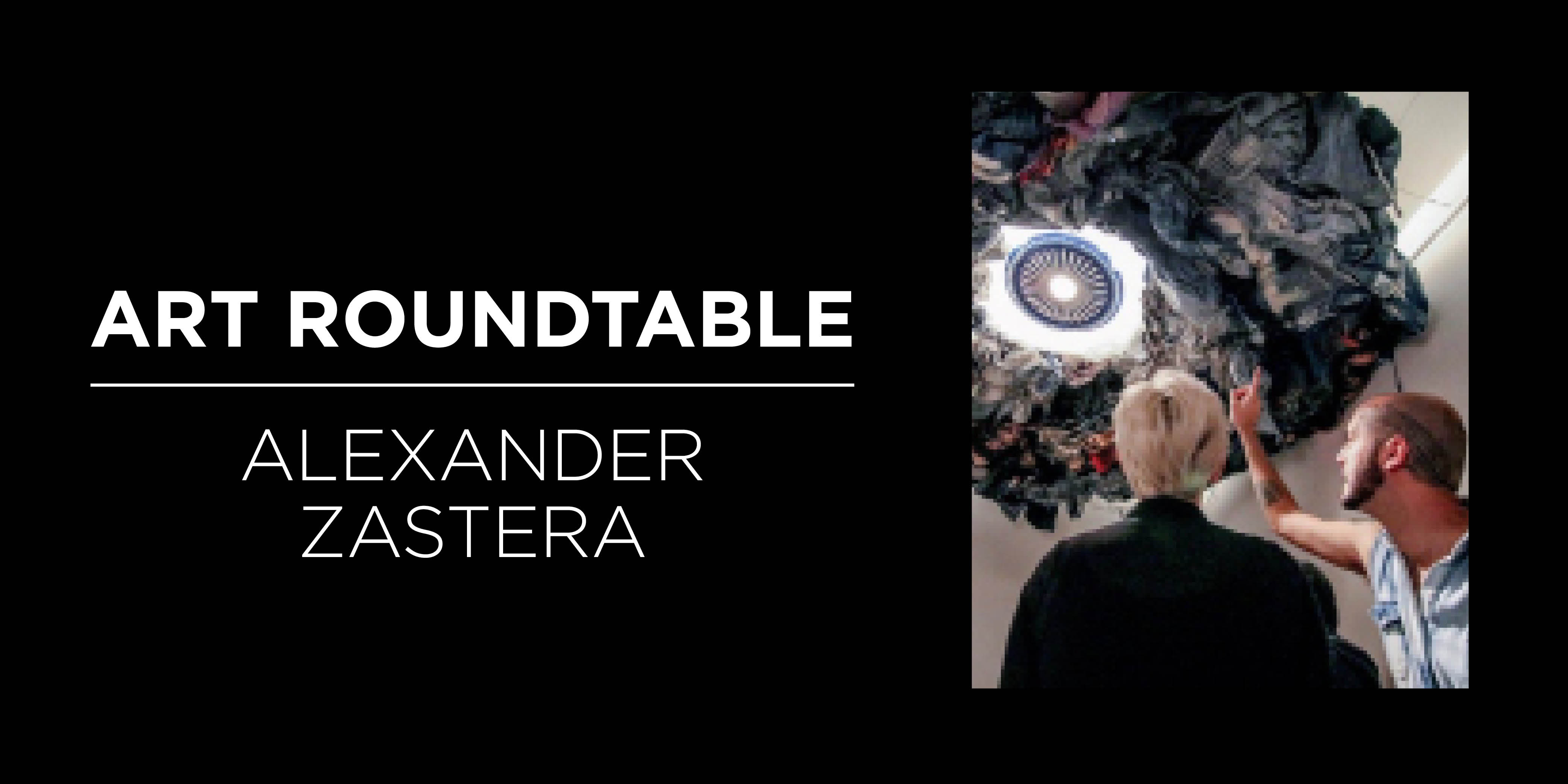 Art Roundtable: Alexander Zastera