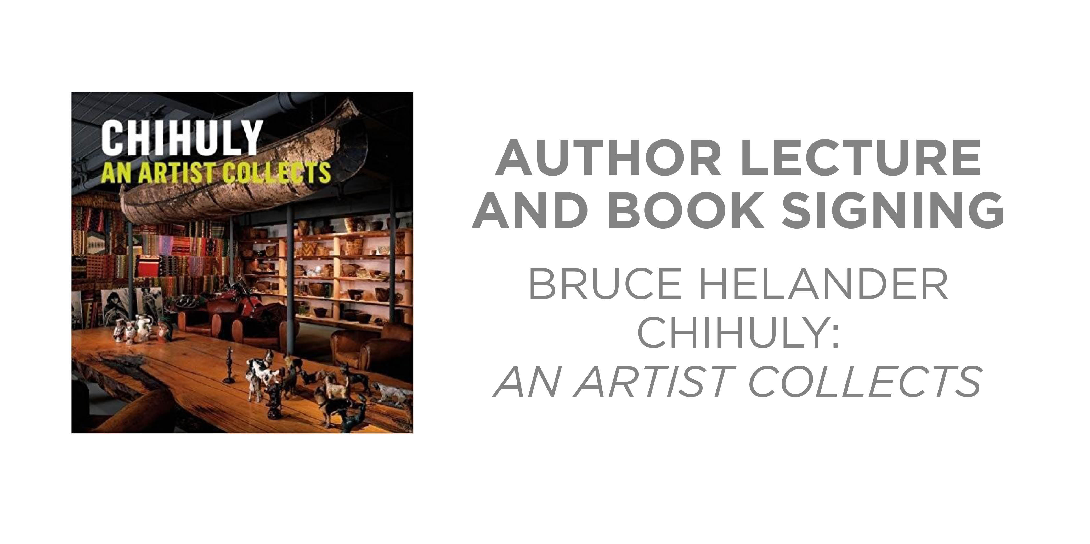 Author Lecture and Book Signing Brice Helander: Chihuly : An Artist Collects