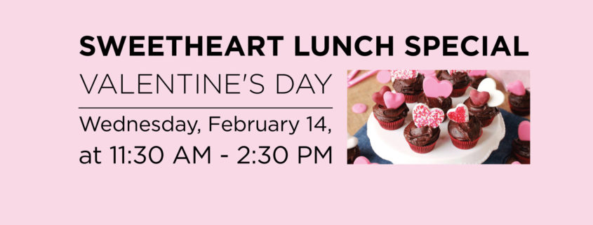 Sweetheart Lunch Special Valentine's Day, Wednesday, February 14