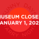 Museum Closed January 1, 2026